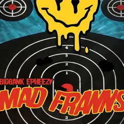 Mad Franns - Single by Big Bank Epheezy album reviews, ratings, credits