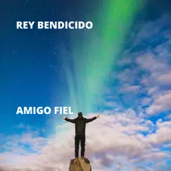 Amigo Fiel - Single by Rey Bendicido album reviews, ratings, credits