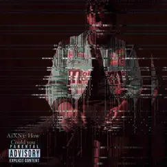 How Could You.. - Single by A1XN3 album reviews, ratings, credits