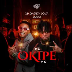 Pa Okipe Yo (feat. X9 Daddy Lova) Song Lyrics
