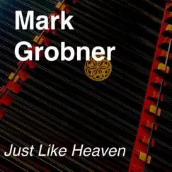 Just Like Heaven - Single by Mark Grobner album reviews, ratings, credits