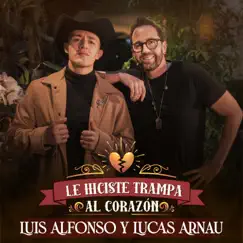 Le Hiciste Trampa al Corazón - Single by Lucas Arnau & Luis Alfonso album reviews, ratings, credits
