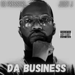 Da Business (feat. Juicy J) - Single by Og Pressure album reviews, ratings, credits