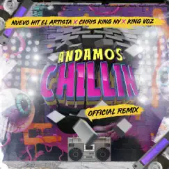 Andamos Chillin (Remix) - Single by Nuevo Hit el Artista, Chris King Ny & King Voz album reviews, ratings, credits