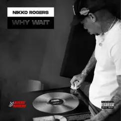 Why Wait - Single by Nikko Rogers album reviews, ratings, credits