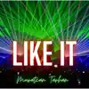 Like It (Original Remix) [Original Remix] - Single album lyrics, reviews, download
