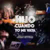 Hijo, Cuando Yo Me Vaya - Single album lyrics, reviews, download
