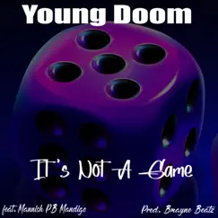 It's Not a Game - Single by Mannish PB Mandigo, Young Doom & BMayneBeatz album reviews, ratings, credits