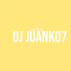 Amigos - Single by Dj Juank07 album reviews, ratings, credits