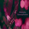 Melodic Saxophone (feat. Morris Caroselli) - Single album lyrics, reviews, download