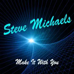 Make It With You - Single by Steve Michaels album reviews, ratings, credits