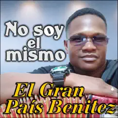 No soy el mismo - Single by El Gran País Benitez album reviews, ratings, credits