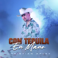 Con Tequila En Mano - Single by Christian Arley album reviews, ratings, credits