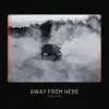 Away From Here - Single album lyrics, reviews, download