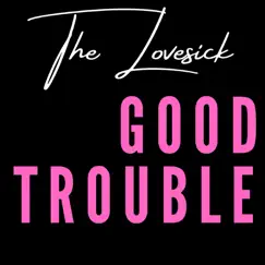 Good Trouble - EP by The Lovesick album reviews, ratings, credits