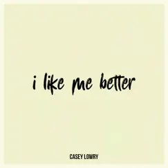 I Like Me Better - Single by Casey Lowry album reviews, ratings, credits