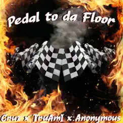 Pedal To Da Floor (feat. Cruz909 & True Am I) - Single by Anonymous album reviews, ratings, credits