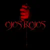 OJOS ROJOS - Single album lyrics, reviews, download