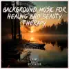 Background Music for Healing and Beauty Therapy album lyrics, reviews, download