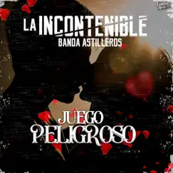 Juego Peligroso by La Incontenible Banda Astilleros album reviews, ratings, credits