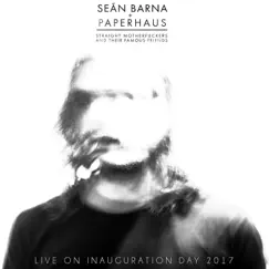 Straight M***********s and Their Famous Friends (Live from Inauguration Day 2017) - Single by Seán Barna & Paperhaus album reviews, ratings, credits