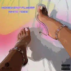 White toes - Single by Money Grip Flyerr album reviews, ratings, credits