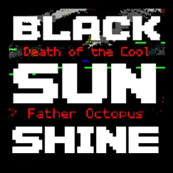 Black Sunshine (feat. Father Octopus) Song Lyrics