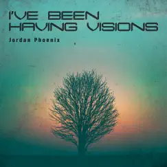 I've Been Having Visions - Single by Jordan Phoenix album reviews, ratings, credits