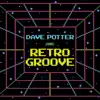 Dave Potter & Retro Groove album lyrics, reviews, download