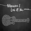 Whenever I Look at You - Single album lyrics, reviews, download