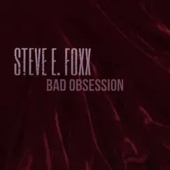 Bad Obsession (2023 Version) - Single by Steve E. Foxx album reviews, ratings, credits