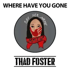 Where Have You Gone - Single by Thad Foster album reviews, ratings, credits