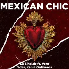 Mexican Chic (feat. Vero Solís & Kenia Ontiveros) - Single by La Sinclair album reviews, ratings, credits