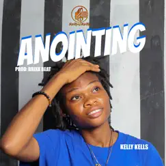 Anointing (feat. Brixx Beat) - Single by Kelly Kells album reviews, ratings, credits