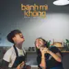 Bánh Mì Không - Single album lyrics, reviews, download