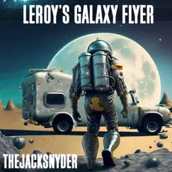 Leroy's Galaxy Flyer (feat. Tommy Freeman) - Single by THEJACKSNYDER album reviews, ratings, credits