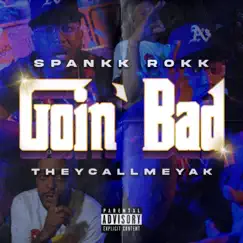 Goin' Bad (feat. TheyCallMeYak) - Single by Spankk Rokk album reviews, ratings, credits
