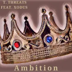 Ambition (feat. Xodus) - Single by T. Threats album reviews, ratings, credits