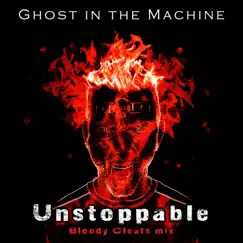 Unstoppable (Bloody Cleats Mix) - Single by Ghost In the Machine album reviews, ratings, credits