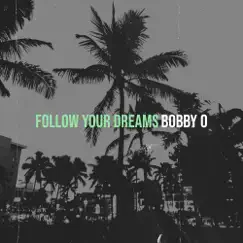 Follow Your Dreams - Single by Bobby-O album reviews, ratings, credits