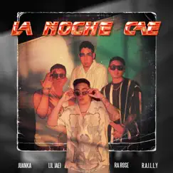 La Noche Cae (feat. R.A.I.L.L.Y., Lil Jaei & Juanka) - Single by Ra Rose album reviews, ratings, credits