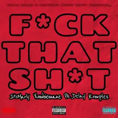 F**k That Shit (feat. ItsMarly, Xombiemane, Pk Delay & Komplex) - Single by Semaj Regah album reviews, ratings, credits