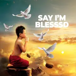 Say I'm Blessed - Single by Lil Luke album reviews, ratings, credits