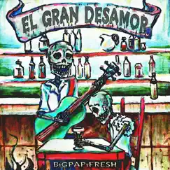 El Gran Desamor - Single by Big Papi Fresh album reviews, ratings, credits