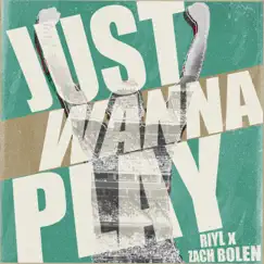 Just Wanna Play - Single by RIYL & Zach Bolen album reviews, ratings, credits