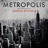 Metropolis: The Piano Music of Joshua Nichols album lyrics, reviews, download