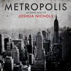 Metropolis: The Piano Music of Joshua Nichols by Jenny Lee, Daniel Linder & Fanya Lin album reviews, ratings, credits