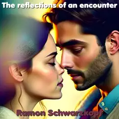 The Reflections of an Encounter by Ramon Schwarzkopf album reviews, ratings, credits