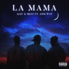 LA MAMA (feat. MJAY & AZIZ.wav) Song Lyrics