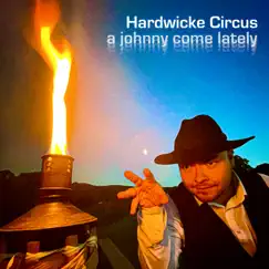 A Johnny Come Lately - Single by Hardwicke Circus album reviews, ratings, credits